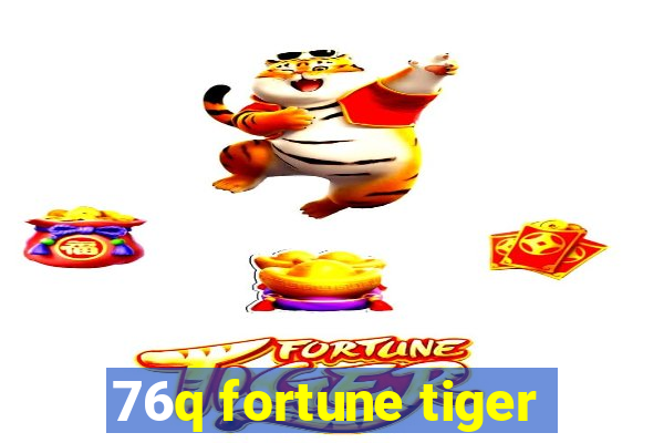 76q fortune tiger