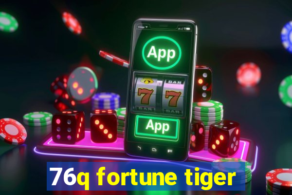 76q fortune tiger