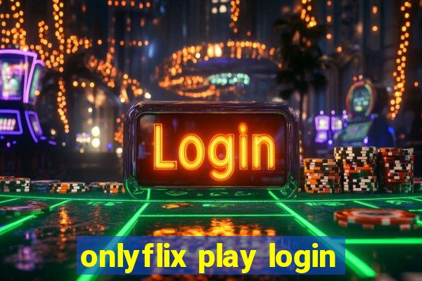 onlyflix play login