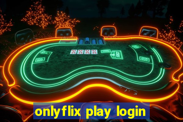 onlyflix play login