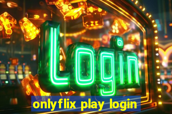 onlyflix play login