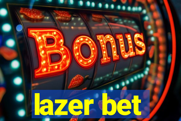 lazer bet