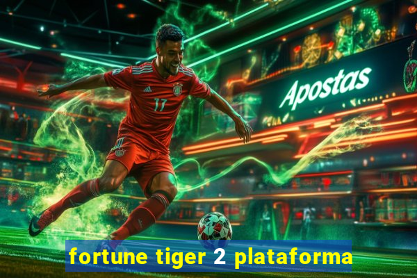 fortune tiger 2 plataforma