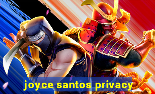 joyce santos privacy