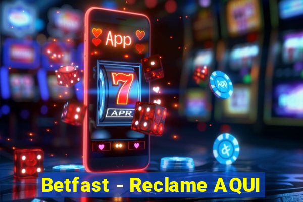 Betfast - Reclame AQUI