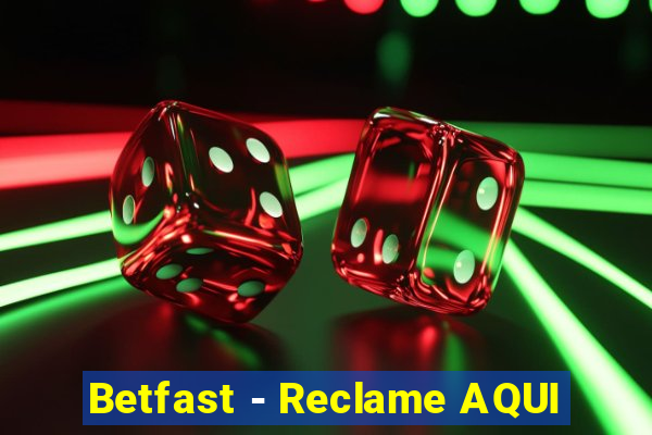 Betfast - Reclame AQUI