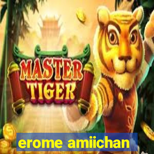 erome amiichan