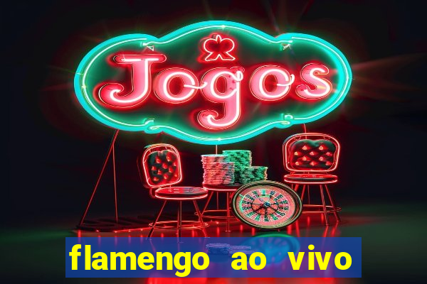 flamengo ao vivo multi canais