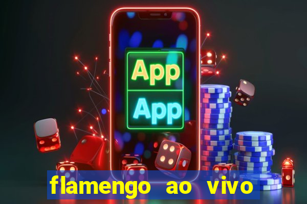 flamengo ao vivo multi canais