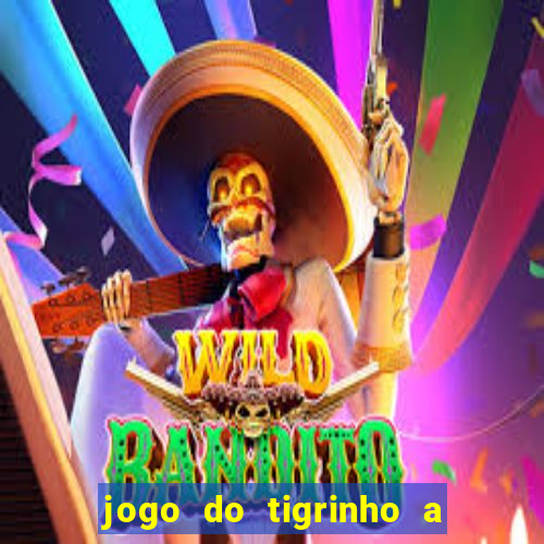 jogo do tigrinho a partir de r$ 5