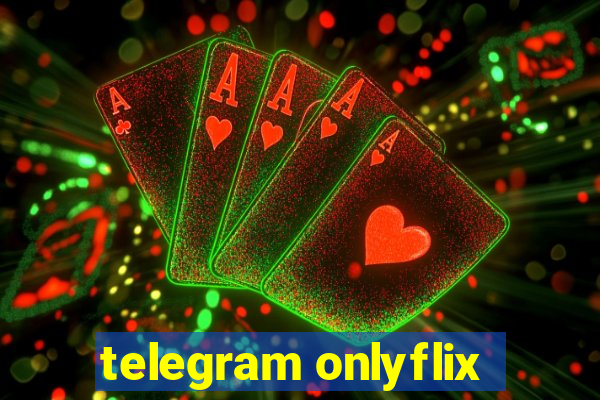 telegram onlyflix