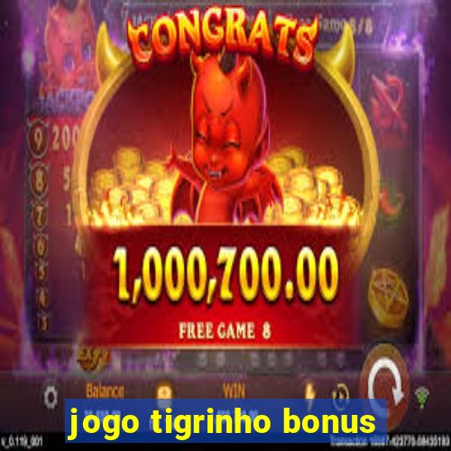 jogo tigrinho bonus