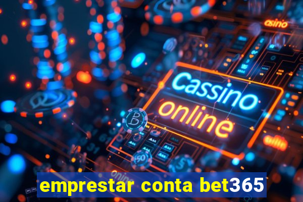 emprestar conta bet365