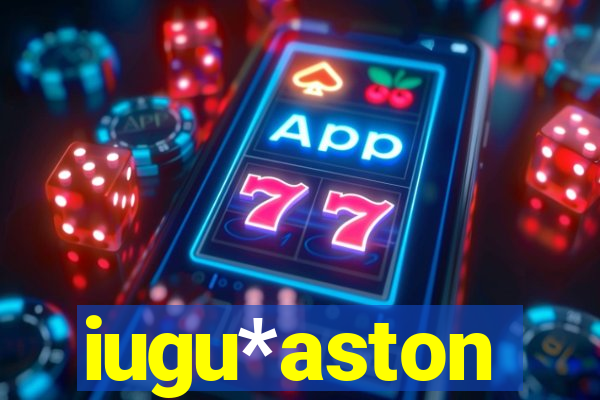 iugu*aston