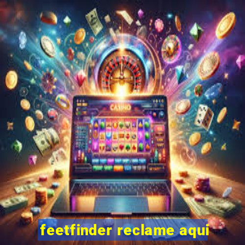 feetfinder reclame aqui