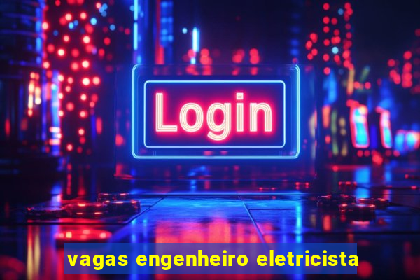 vagas engenheiro eletricista