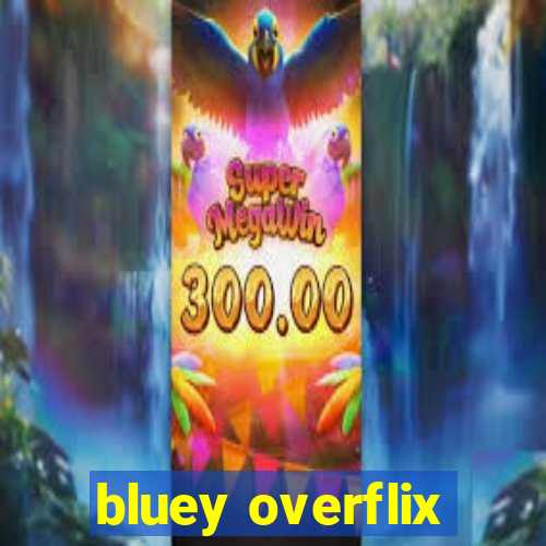 bluey overflix