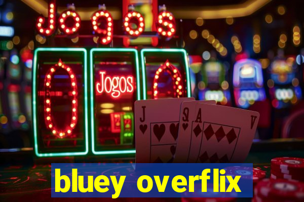 bluey overflix