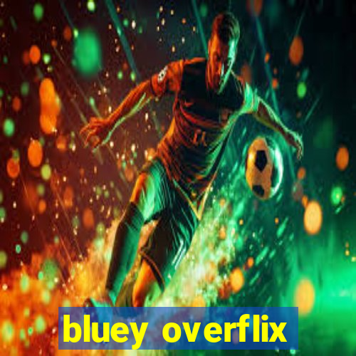 bluey overflix