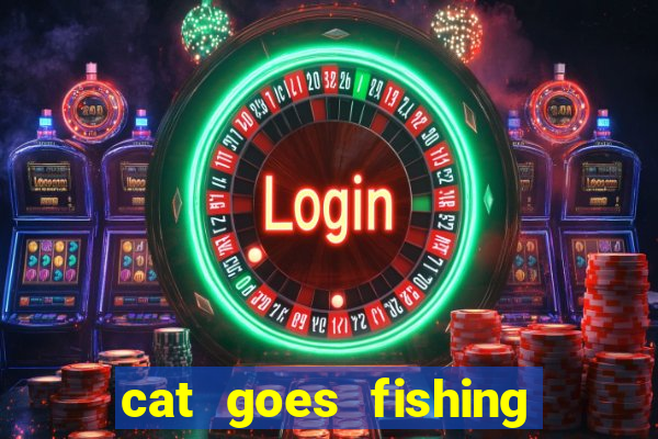 cat goes fishing free download