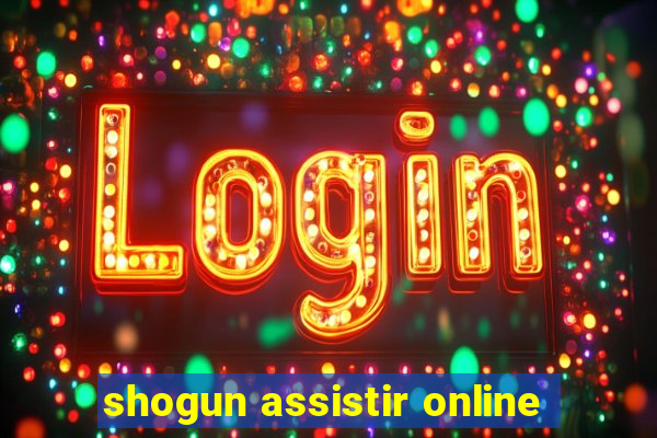 shogun assistir online