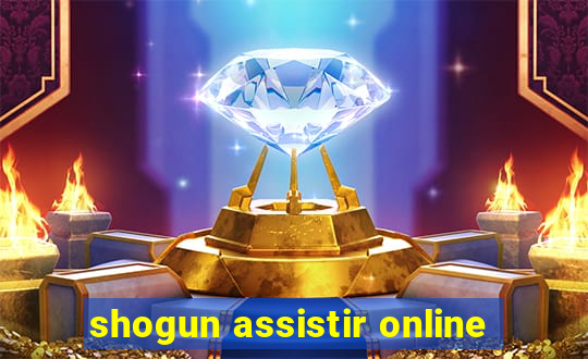 shogun assistir online