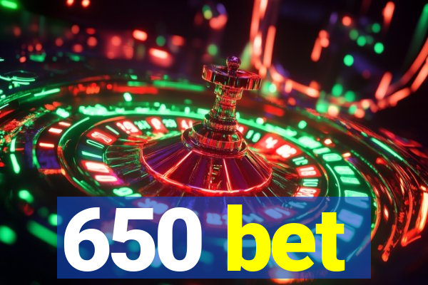 650 bet