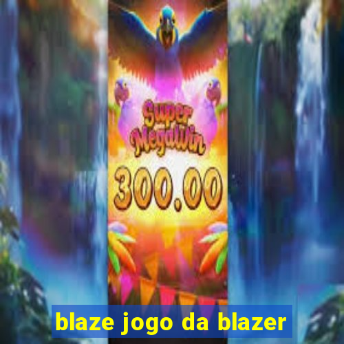 blaze jogo da blazer