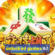 unlocked games 67