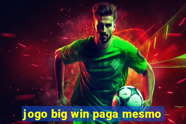 jogo big win paga mesmo