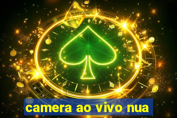 camera ao vivo nua