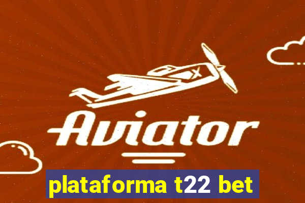 plataforma t22 bet