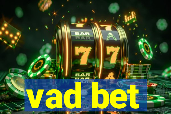 vad bet