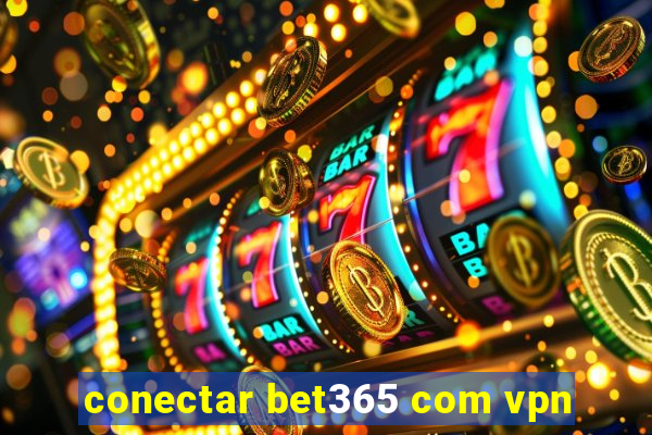 conectar bet365 com vpn