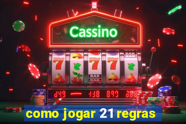 como jogar 21 regras