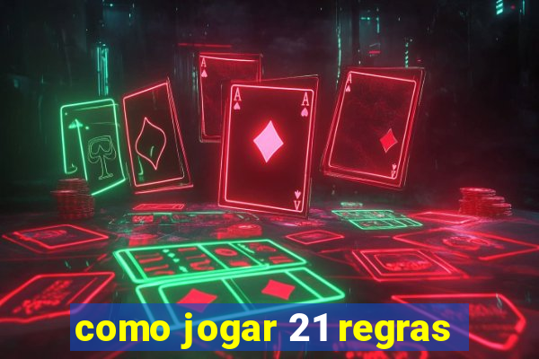 como jogar 21 regras