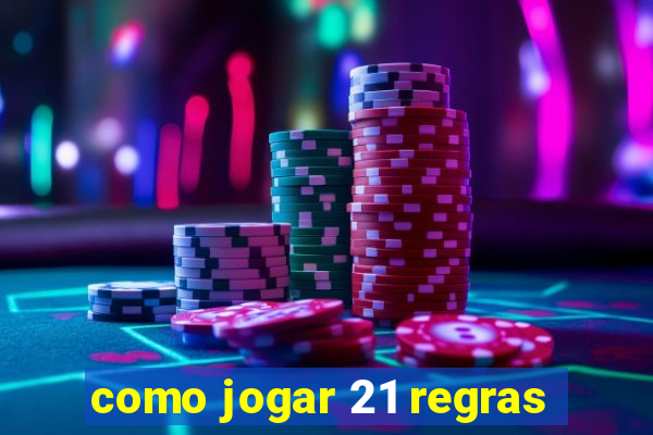 como jogar 21 regras