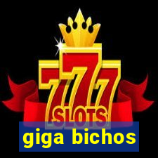 giga bichos