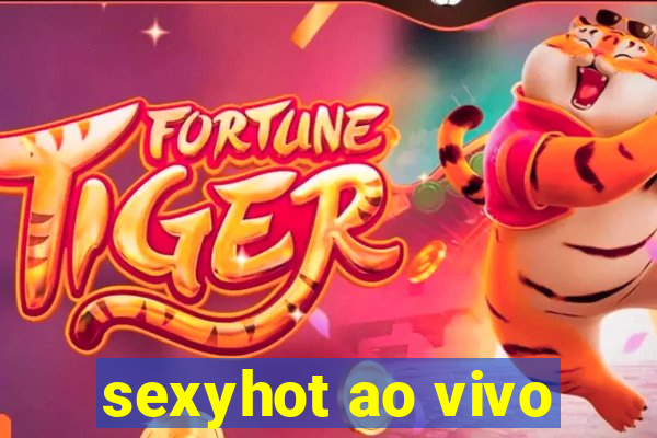 sexyhot ao vivo