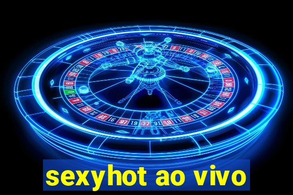 sexyhot ao vivo