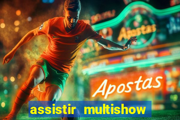 assistir multishow ao vivo gratis