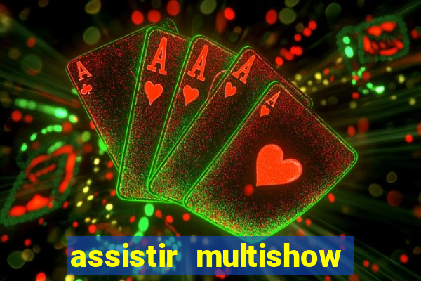 assistir multishow ao vivo gratis