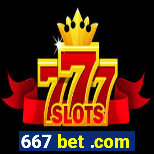 667 bet .com