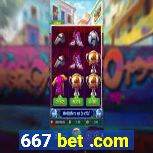 667 bet .com