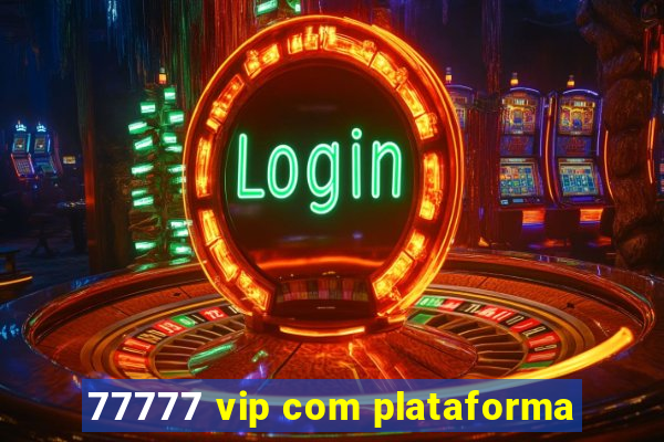 77777 vip com plataforma