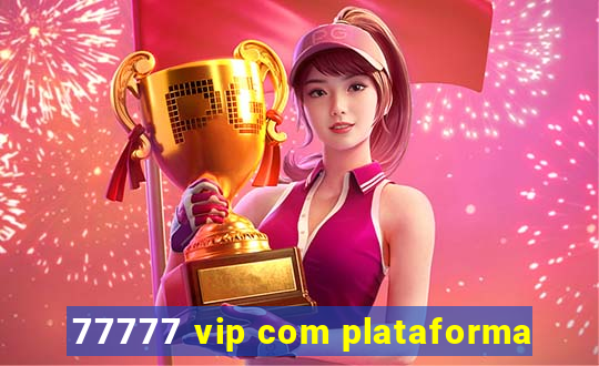 77777 vip com plataforma