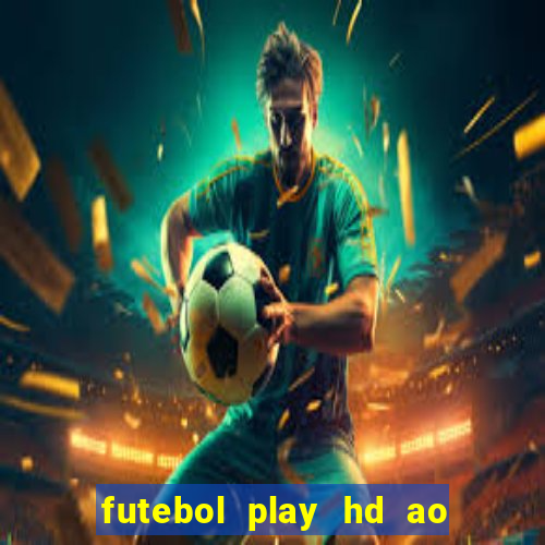 futebol play hd ao vivo agora