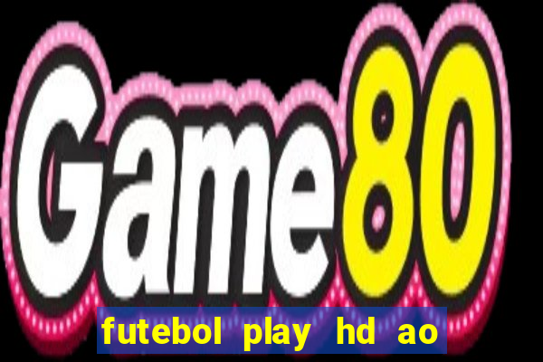 futebol play hd ao vivo agora