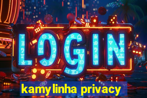 kamylinha privacy