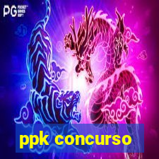 ppk concurso